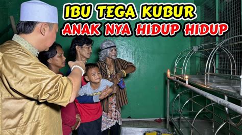 IBU TEGA KUBUR ANAKNYA HIDUP HIDUP YouTube