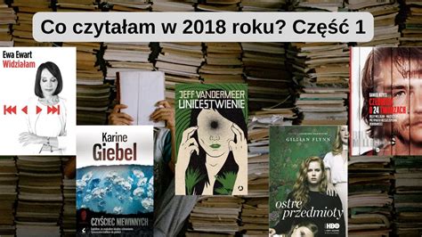 Co czytałam w 2018 roku Część 1 Krótko o książkach YouTube