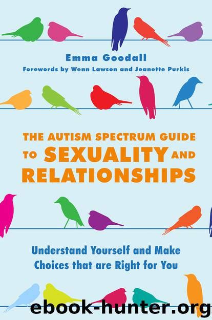 The Autism Spectrum Guide To Sexuality And Relationships By Emma Goodall Free Ebooks Download