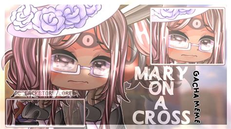 [🍵] °~ Mary On A Cross Meme Tysm For 21k Gacha Club Ng