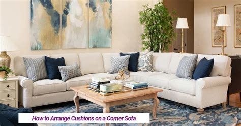 7 Best Ideas to Decorate Cushions on a Corner Sofa