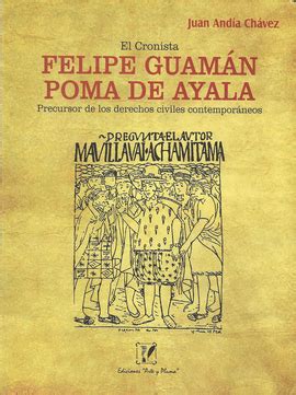 EL CRONISTA FELIPE GUAMAN POMA DE AYALA PRECURSOR DE LOS DERECHOS