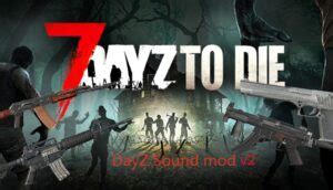 DayZ Weapons Sounds Mod – 7 Days to Die Mods