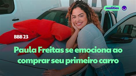 Paula Freitas Se Emociona Ao Comprar Seu Primeiro Carro BBB 23 Gshow