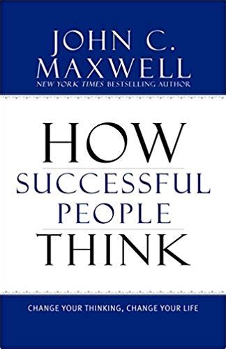 How Successful People Think Summary John C Maxwell