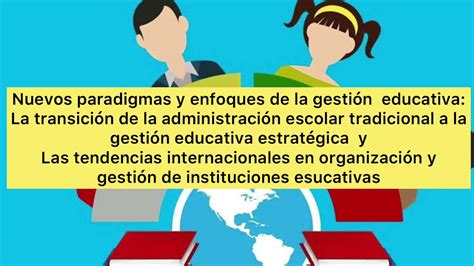 Gestion Educativa Nuevos Paradigmas Y Enfoques De La Gestion Educativa