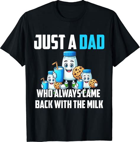Hot Trending With Funny Just A Dad Who Always Came Back With The Milk T Shirt Design Preview