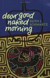 Dear Good Naked Morning By Ruth Schwartz Goodreads