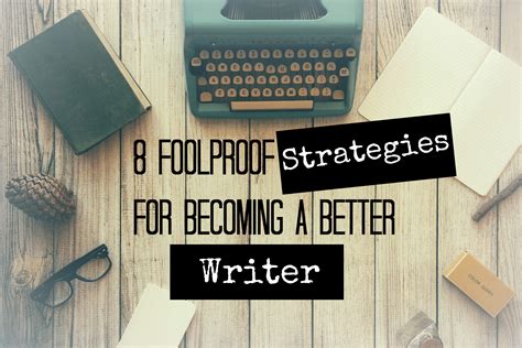 How To Become A Better Writer Foolproof Strategies