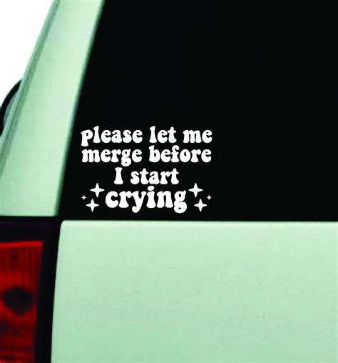 Please Let Me Merge Before I Start Crying V2 Wall Decal Sticker Vinyl Car Truck