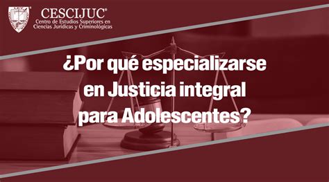 Por qué especializarse en Justicia Integral para Adolescentes