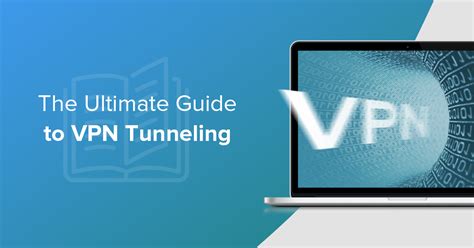 What Is Vpn Tunneling The Ultimate Guide For