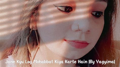 Jane Kyu Log Mohabbat Kiya Karte Hain By Yagyima Love Singing