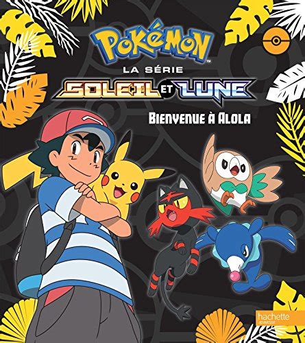 Pokémon la série soleil et lune vol 1 bienvenue à alola de