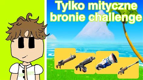 Tylko Mityczne Bronie Challenge W Fortnite YouTube