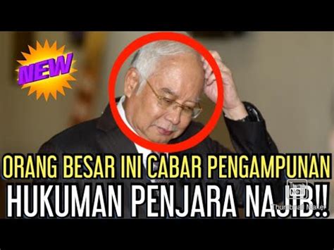 Orang Besar Ini Cabar Pengampunan Hukuman Penjara Najib Youtube