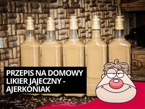 Przepis Na Domowy Likier Jajeczny Ajerkoniak Blog Malinowy Nos