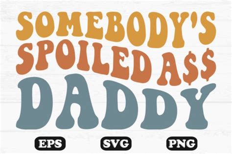Somebody S Spoiled Ass Daddy Wavy Svg Graphic By Hosneara Creative Fabrica