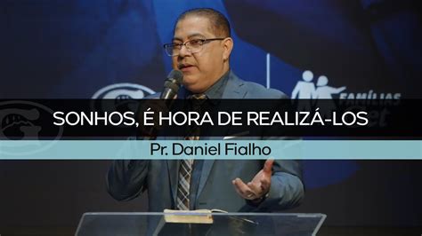 Sonhos Hora De Realiz Los Pr Daniel Fialho Culto Da Fam Lia