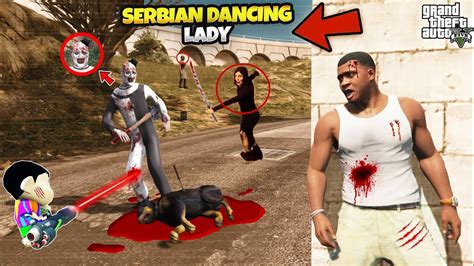 Franklin Found A Scary SERBIAN DANCING LADY In GTA 5 SERBIAN DANCING