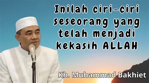 Ciri Cici Seseorang Itu Sudah Menjadi Kekasih Allah Kh Muhammad Bakhiet Youtube