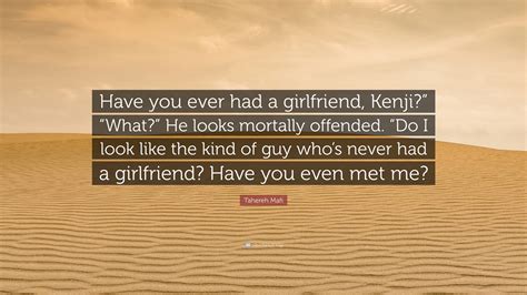 Tahereh Mafi Quote “have You Ever Had A Girlfriend Kenji” “what” He