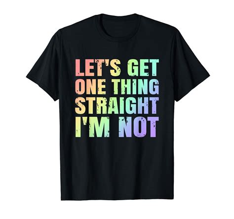 Gay Pride Queer Let S Get One Thing Straight I M NOT T Shirt Walmart
