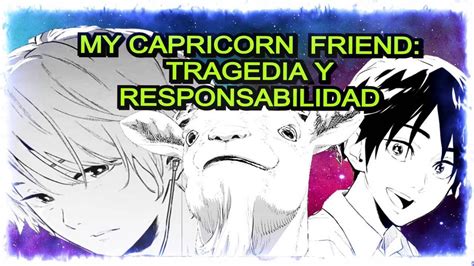 My Capricorn Friend Tragedia Y Responsabilidad Youtube