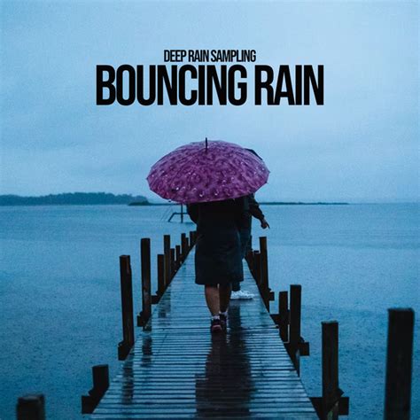 Bouncing Rain Album By Deep Rain Sampling Spotify