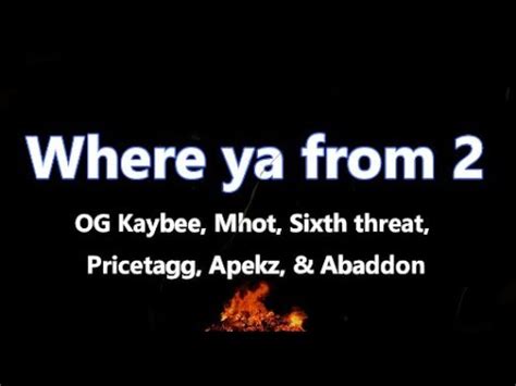 Where Ya From 2 Lyrics OG Kaybee Mhot Sixth Threat Pricetagg