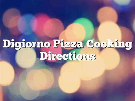 Digiorno Pizza Cooking Directions | February 2024 | Pastureandpearl.com