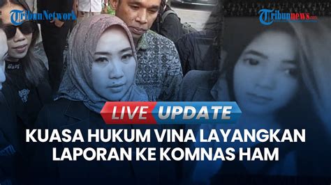 Live Update Kuasa Hukum Vina Laporan Ke Komnas Ham Sampaikan