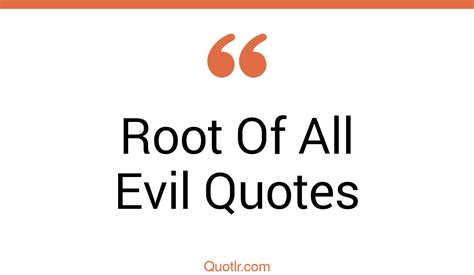 45 Eye Opening Root Of All Evil Quotes That Will Inspire Your Inner Self