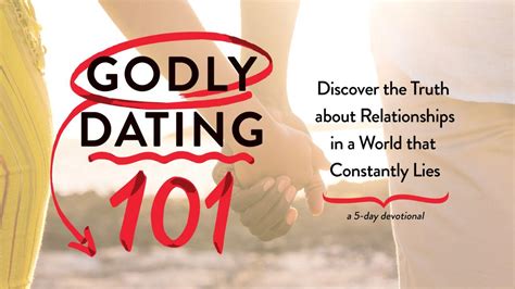 Godly Dating 101 Discovering The Truth About Relationships In A World