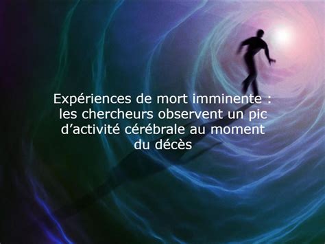 Expériences de mort imminente, ADN préhistoriques et centrale de