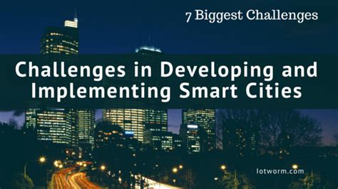 Smart cities: Challenges in Developing and Implementing - IoTWorm