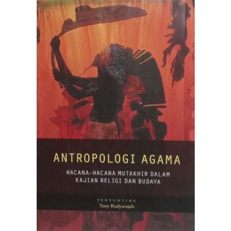 Jual Antropologi Agama Wacana Wacana Mutakhir Dalam Kajian Religi Dan