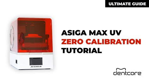 How To Zero Calibration On Your Asiga Max Uv The Ultimate Tutorial