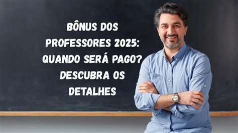 Quando Sera Pago O Bonus Dos Professores 2025