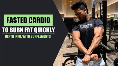 Fasted Cardio To Burn Fat Quickly And Important Supplements Depth Info