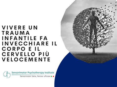 Vivere Un Trauma Infantile Fa Invecchiare Il Corpo E Il Cervello Pi