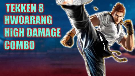 TEKKEN 8 HWOARANG HIGH DAMAGE COMBOS YouTube