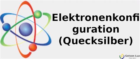 Elektronenkonfiguration ☢️ Quecksilber 2021 Abgekürzte Konfiguration