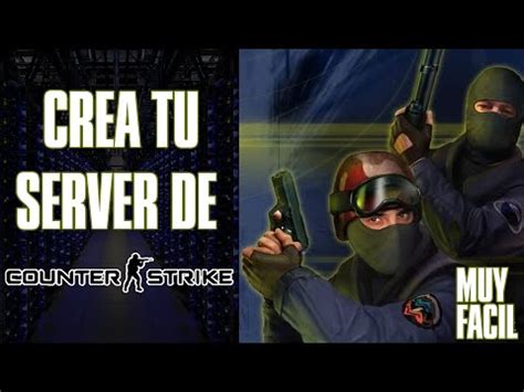 Como Crear Servidor De Counter Strike Para Jugar Con Amigos Instala