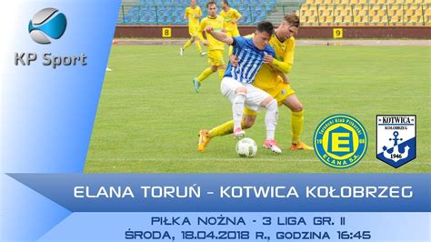 Elana Toru Kotwica Ko Obrzeg Live Liga Gr Ii