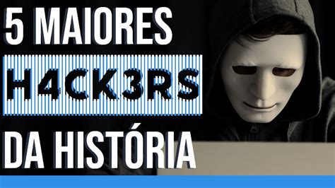 5 maiores HACKERS da HISTÓRIA YouTube