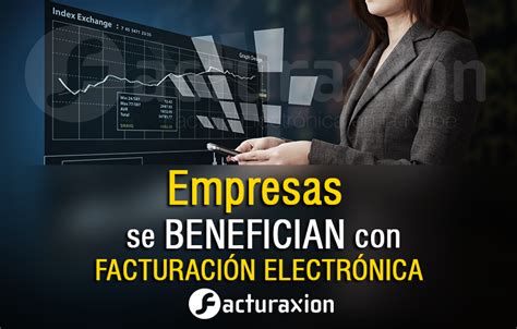 Facturaxion en la Nube Empresas se benefician por facturación electrónica