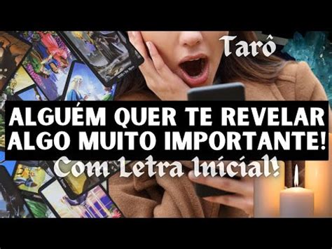 Algu M Quer Te Revelar Algo Muito Importante Letra Inicial Tarot