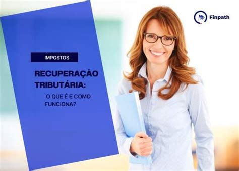 Recuperação tributária o que é e como funciona FINPATH1