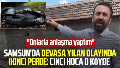 Samsun Şeyhulaş Mahallesi nde devasa yılan olayında ikinci perde Cinci